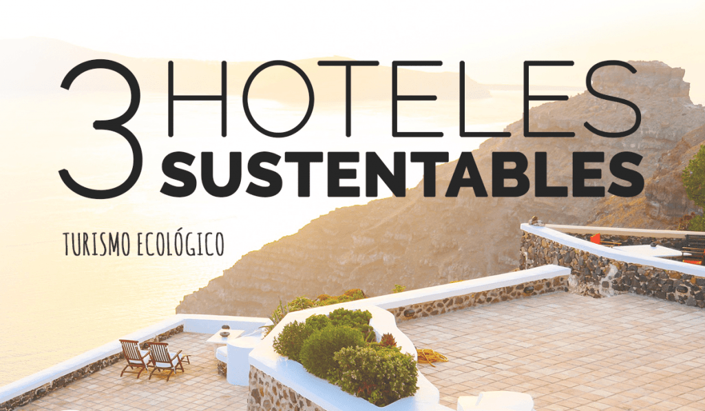 Hoteles sustentables: 3 casos de éxito en la Industria Hotelera Internacional
